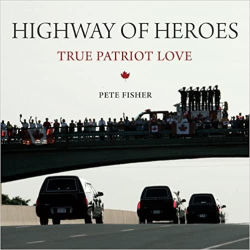 Highway Of Heroes: True Patriot Love By Pete Fisher