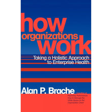 Load image into Gallery viewer, How Organizations Work: Taking a Holistic Approach to Enterprise Health by Alan P. Bache
