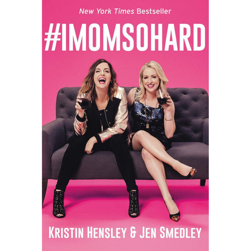 #IMomSoHard by Kristin Hensley & Jen Smedley