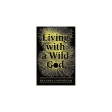 Load image into Gallery viewer, Living with a Wild God by Barbara Ehrenreich
