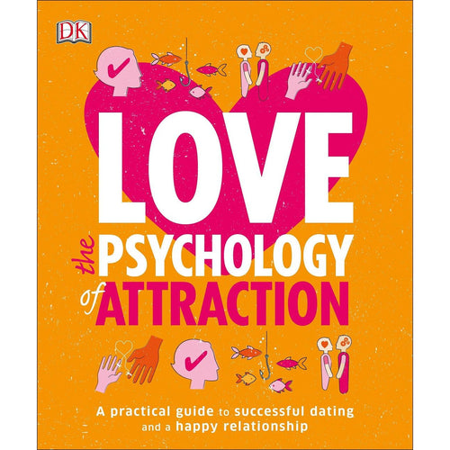 Love: The Psychology of Attraction: A Practical Guide to Successful Dating And a Happy Relationship