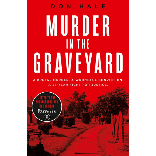 Murder in the Graveyard: A Brutal Murder. A Wrongful Conviction by Don Hale