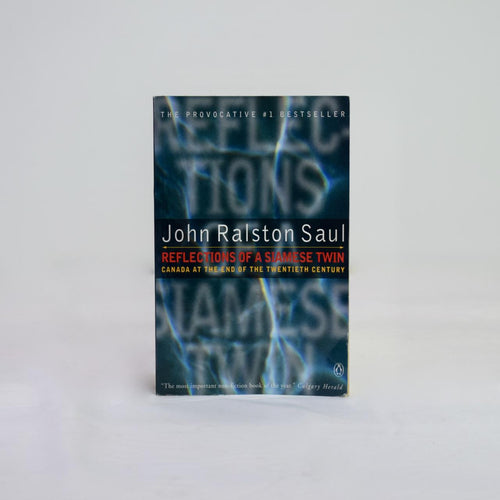 Reflections of a Siamese Twin by John Ralston Saul