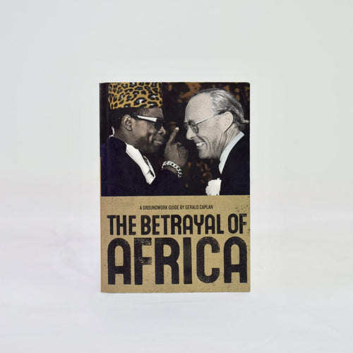 The Betrayal of Africa: A Groundwork Guide by Gerald Caplan