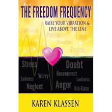 Load image into Gallery viewer, The Freedom Frequency: Raise Your Vibration &amp; Live Above the Line Karen Klassen
