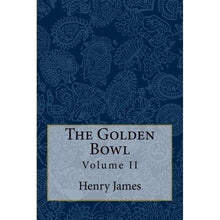 Load image into Gallery viewer, The Golden Bowl: Volume II by Henry James
