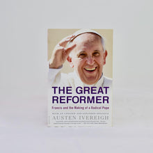 Load image into Gallery viewer, The Great Reformer Francis and the Making of a Radical Pope by Austen Ivereigh
