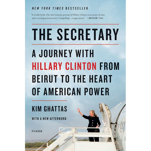 The Secretary: A Journey with Hillary Clinton from Beirut to the Heart of American Power