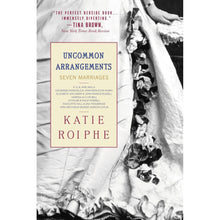 Load image into Gallery viewer, Uncommon Arrangements: Seven Marriages by Katie Roiphe
