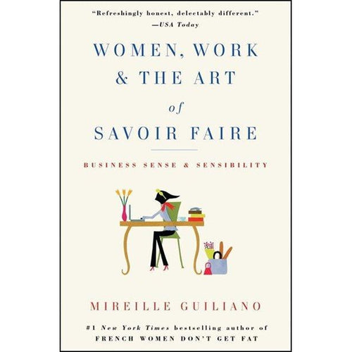 Women, Work, & the Art of Savoir Faire by Mireille Guiliano